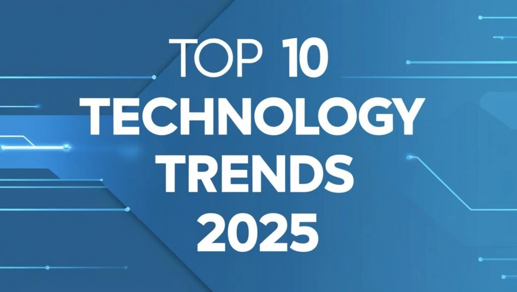 Top 10 Technology Trends Dominating 2025
